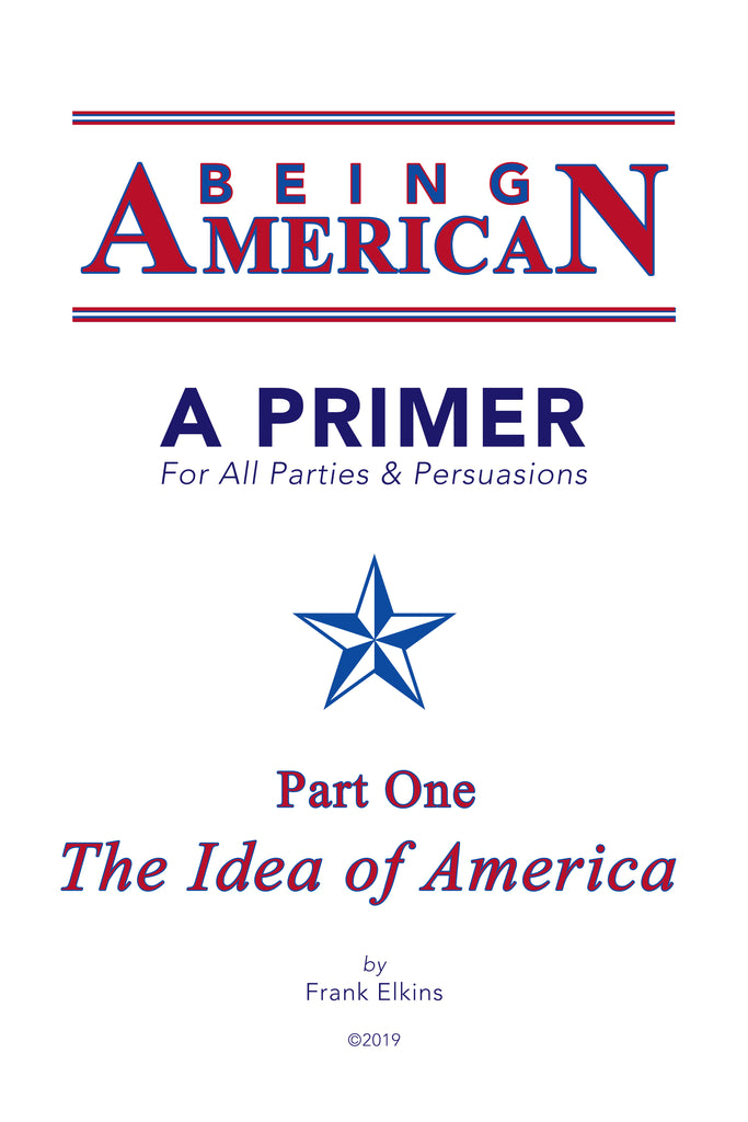 BEING AMERICAN: A Primer For All Parties & Persuasions! (PDF) NOW 50% OFF!