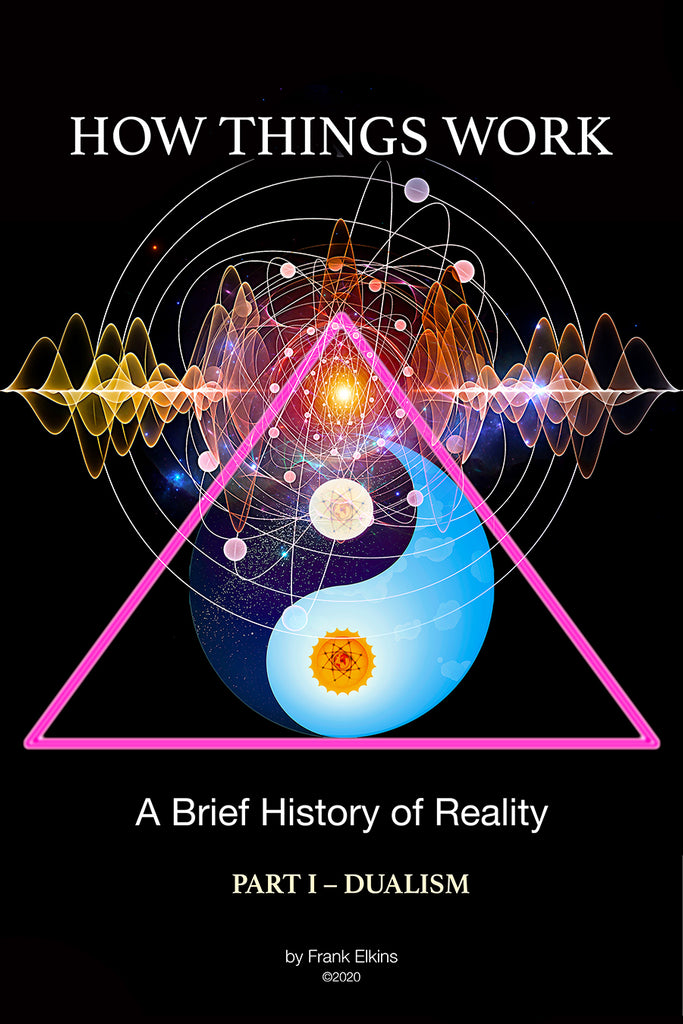 "HOW THINGS WORK" A Brief History of Reality – (Part 1 - Dualism) PDF