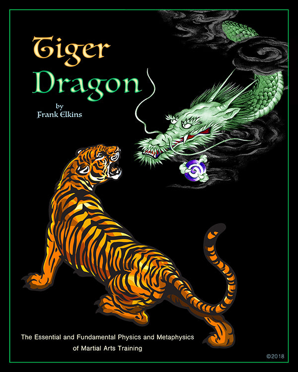 Tiger Dragon – The Essential and Fundamental Physics and Metaphysics of Martial Arts Training