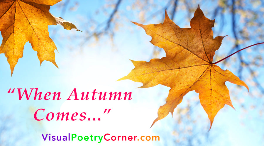 "When Autumn Comes..." Video Poem (mp4)